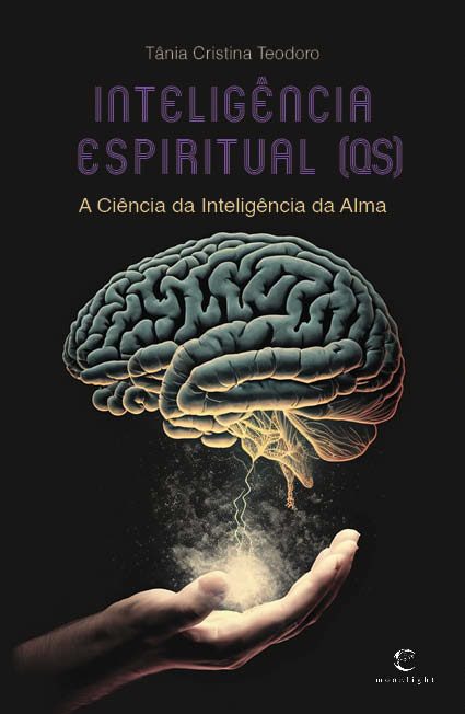 INTELIGÊNCIA ESPIRITUAL (QS) - A CIÊNCIA DA INTELIGÊNCIA DA ALMA